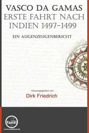 Vasco Da Gamas Erste Fahrt Nach Indien 1497-1499. Ein Augenzeugenbericht