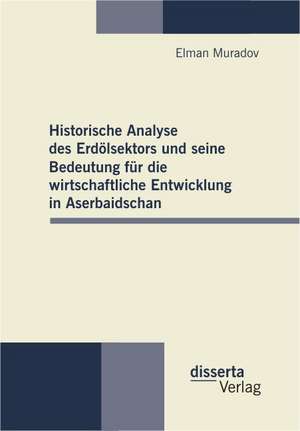 Historische Analyse Des Erd Lsektors Und Seine Bedeutung Fur Die Wirtschaftliche Entwicklung in Aserbaidschan: Theorie Und Praxis Des Komischen Auf Der B Hne de Elman Muradov