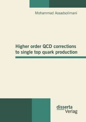 Higher Order QCD Corrections to Single Top Quark Production: Gott," Mensch" Und "Welt" Im 21. Jahrhundert de Mohammad Assadsolimani