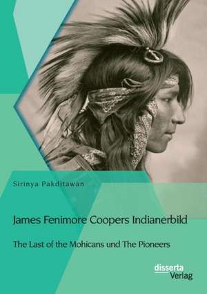 James Fenimore Coopers Indianerbild: The Last of the Mohicans Und the Pioneers de Sirinya Pakditawan