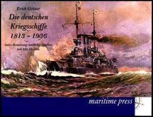 Die deutschen Kriegsschiffe 1813-1936 de Erich Gröner