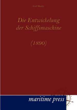 Die Entwickelung der Schiffsmaschine (1890) de Carl Busley