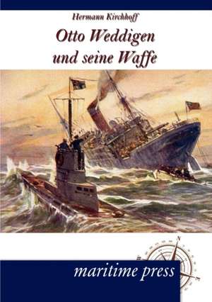 Otto Weddigen und seine Waffe de Hermann Kirchhoff