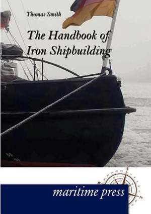 The Handbook of Iron Shipbuilding de Thomas Smith