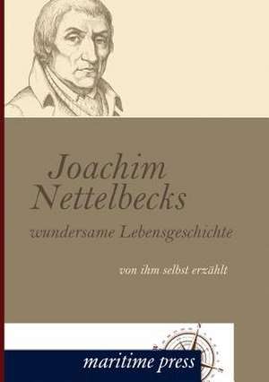 Joachim Nettelbecks wundersame Lebensgeschichte de Joachim Nettelbeck