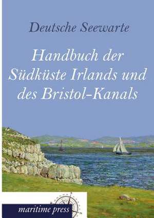 Handbuch der Südküste Irlands und des Bristol-Kanals de Deutsche Seewarte