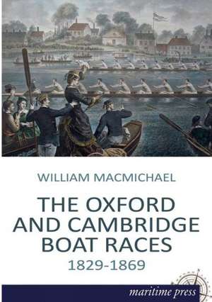 The Oxford and Cambridge Boat Races de William F. Macmichael