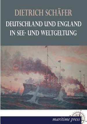 Deutschland und England in See- und Weltgeltung de Dietrich Schäfer