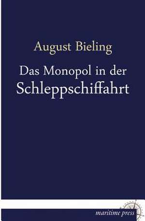 Das Monopol in der Schleppschiffahrt de August Bieling