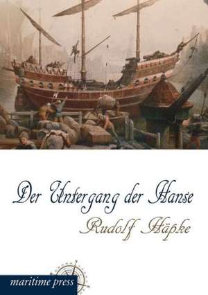 Der Untergang der Hanse de Rudolf Häpke