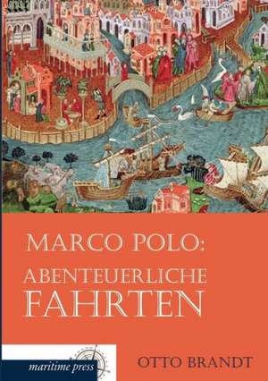 Marco Polo: Abenteuerliche Fahrten de Otto H. Brandt