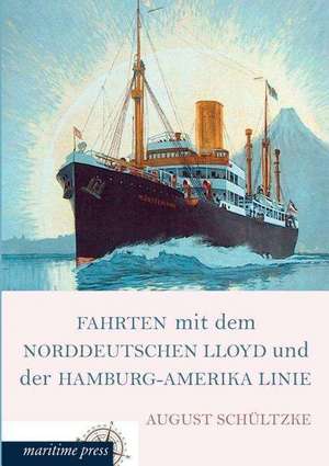 Fahrten mit dem Norddeutschen Lloyd und der Hamburg-Amerika Linie de August Schültzke