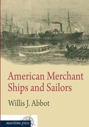 American Merchant Ships and Sailors de Willis J. Abbot