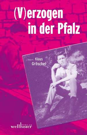 (V)erzogen in der Pfalz de Klaus Gröschel