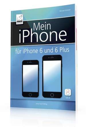 Mein iPhone - für iPhone 6 und 6 Plus - inkl. iOS 8 de Michael Krimmer