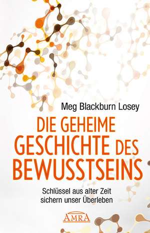 Die geheime Geschichte des Bewusstseins de Meg Blackburn Losey