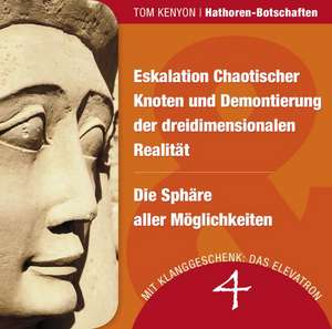 Eskalation Chaotischer Knoten und Demontierung der dreidimensionalen Realität & Die Sphäre aller Möglichkeiten de Tom Kenyon