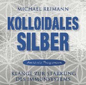 Kolloidales Silber [elementare Schwingung] de Michael Reimann