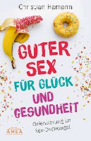 Guter Sex für Glück und Gesundheit de Christian Hamann