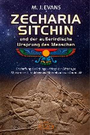 ZECHARIA SITCHIN und der außerirdische Ursprung des Menschen de M. J. Evans