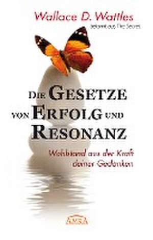 Die Gesetze von Erfolg und Resonanz (Neuausgabe zum 10-jährigen Buchjubiläum) de Wallace D. Wattles