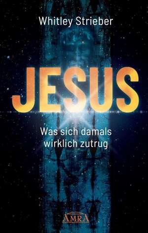 JESUS. Was sich damals wirklich zutrug de Whitley Strieber