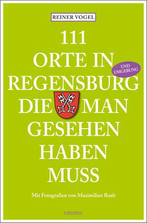 111 Orte in Regensburg die man gesehen haben muss de Reiner Vogel