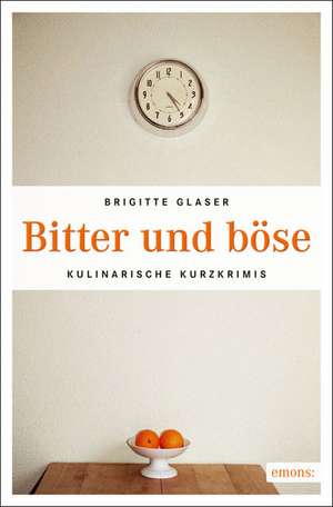 Bitter und böse de Brigitte Glaser