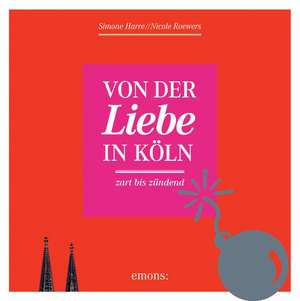 Von der Liebe in Köln de Simone Harre