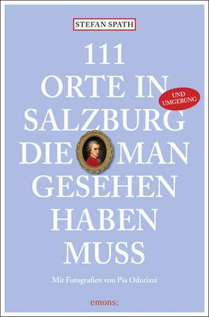 111 Orte in Salzburg, die man gesehen haben muss de Stefan Spath