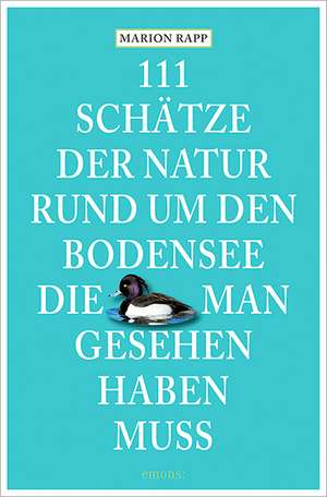 111 Schätze der Natur rund um den Bodensee, die man gesehen haben muss de Marion Rapp