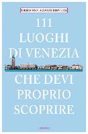 111 Orte Luoghi di Venezia che devi proprio scoprire de Gerd Wolfgang Sievers