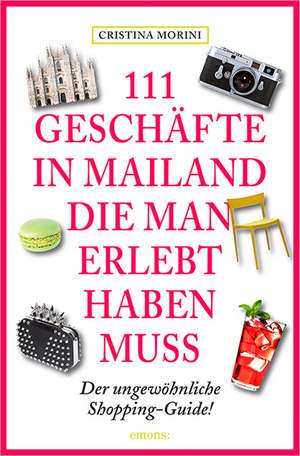 111 Geschäfte in Mailand, die man erlebt haben muss de Aylie Lonmon