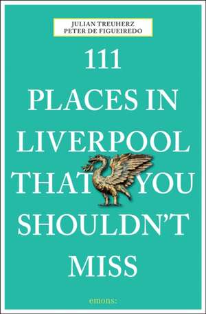 111 Places in Liverpool That You Shouldn't Miss de Peter de Figueiredo