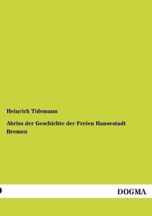 Abriss der Geschichte der Freien Hansestadt Bremen de Heinrich Tidemann