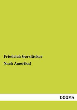 Nach Amerika! de Friedrich Gerstäcker