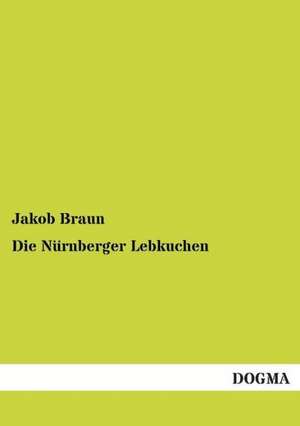 Die Nürnberger Lebkuchen de Jakob Braun