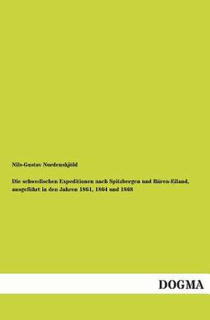 Die schwedischen Expeditionen nach Spitzbergen und Bären-Eiland, ausgeführt in den Jahren 1861, 1864 und 1868 de Nils-Gustav Nordenskjöld