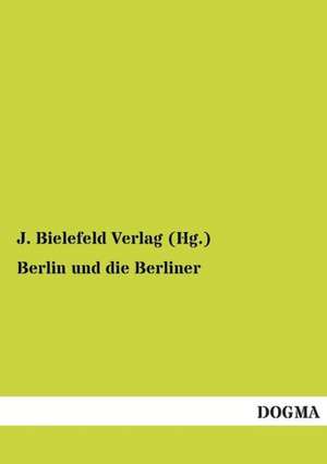 Berlin und die Berliner de J. Bielefeld Verlag (Hg.