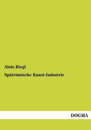 Spätrömische Kunst-Industrie de Alois Riegl