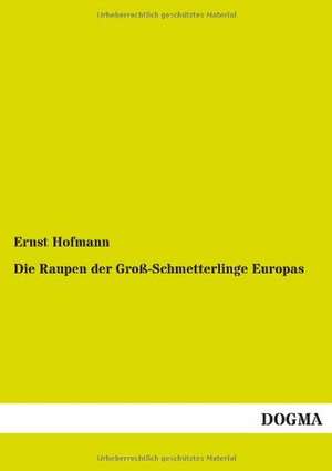 Die Raupen der Groß-Schmetterlinge Europas de Ernst Hofmann