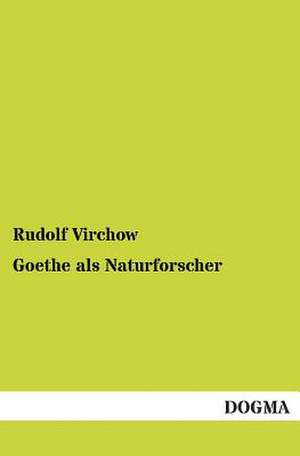 Goethe als Naturforscher de Rudolf Virchow