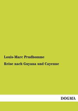 Reise nach Guyana und Cayenne de Louis-Marc Prudhomme