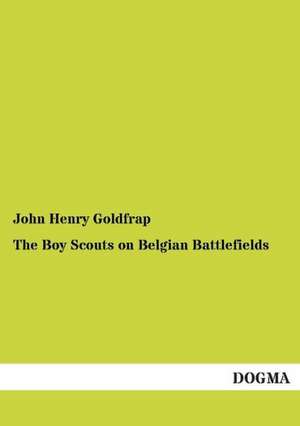 The Boy Scouts on Belgian Battlefields de John Henry Goldfrap