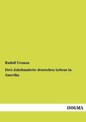 Drei Jahrhunderte deutschen Lebens in Amerika de Rudolf Cronau