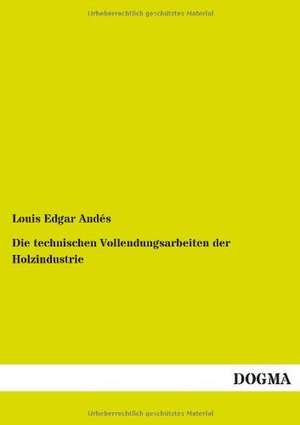 Die technischen Vollendungsarbeiten der Holzindustrie de Louis Edgar Andés