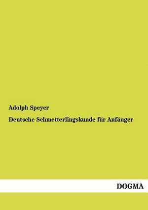 Deutsche Schmetterlingskunde für Anfänger de Adolph Speyer