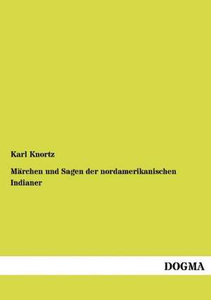 Märchen und Sagen der nordamerikanischen Indianer de Karl Knortz