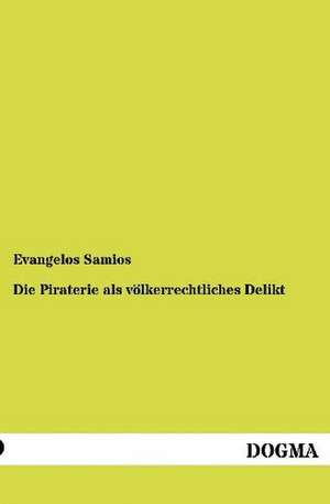 Die Piraterie als völkerrechtliches Delikt de Evangelos Samios