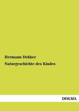 Naturgeschichte des Kindes de Hermann Dekker